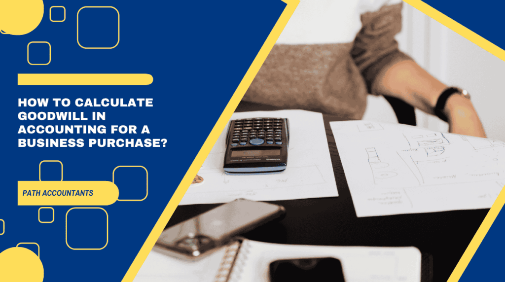 How to Calculate Goodwill in Accounting for a Business Purchase